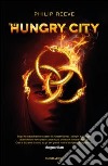 The hungry city. E-book. Formato EPUB ebook di Philip Reeve