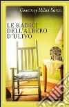Le radici dell'albero d'ulivo. E-book. Formato EPUB ebook di Courtney Miller Santo