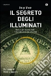 Il segreto degli illuminati. Dalle origini ai giorni nostri: storia dell'Occhio che Tutto Vede. E-book. Formato EPUB ebook