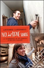 Noi del Rione Sanità. La scommessa di un parroco e dei suoi ragazzi. E-book. Formato EPUB