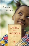 Un cielo pieno di lucciole. E-book. Formato EPUB ebook di Christie Watson