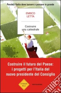 Costruire una cattedrale. Perché l'Italia deve tornare a pensare in grande. E-book. Formato EPUB ebook di Enrico Letta