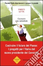 Costruire una cattedrale. Perché l'Italia deve tornare a pensare in grande. E-book. Formato EPUB ebook