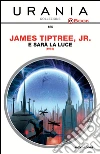 E sarà la luce. E-book. Formato EPUB ebook di James jr. Tiptree