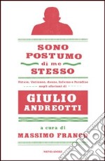 Sono postumo di me stesso. Potere, Vaticano, donne, Inferno e Paradiso negli aforismi di Giulio Andreotti. E-book. Formato EPUB ebook