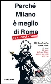 Perché Milano è meglio di Roma (se ci devi vivere). E-book. Formato EPUB ebook di Micol Arianna Beltramini