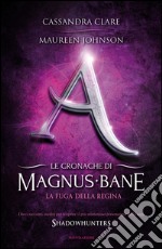 La fuga della regina. Le cronache di Magnus Bane. E-book. Formato EPUB ebook