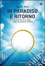 In paradiso e ritorno. La storia vera di un medico e della sua esperienza nell'Aldilà. E-book. Formato EPUB ebook