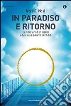 In paradiso e ritorno. La storia vera di un medico e della sua esperienza nell'Aldilà. E-book. Formato EPUB ebook di Mary C. Neal