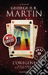L' origine. Wild cards. E-book. Formato EPUB ebook di Martin G. R. R. (cur.)