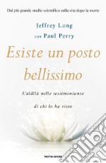 Esiste un posto bellissimo. L'aldilà nelle testimonianze di chi lo ha visto. E-book. Formato EPUB ebook