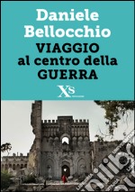 Viaggio al centro della guerra. E-book. Formato EPUB ebook