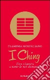 I Ching. Una risposta a tutte le tue domande. E-book. Formato EPUB ebook