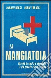 La mangiatoia. Perché la sanità è diventata il più grande affare d'Italia. E-book. Formato EPUB ebook di Michele Bocci