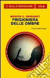 Prigioniera delle ombre. E-book. Formato EPUB ebook di Mignon Good Eberhart