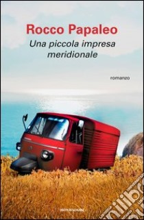 Una piccola impresa meridionale. E-book. Formato EPUB ebook di Rocco Papaleo