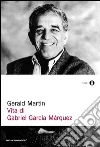 Vita di Gabriel García Márquez. E-book. Formato EPUB ebook di Gerald Martin