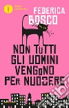 Non tutti gli uomini vengono per nuocere. E-book. Formato EPUB ebook