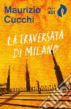 La traversata di Milano. E-book. Formato EPUB ebook di Maurizio Cucchi