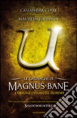 L' origine dell'Hotel Dumort. Le cronache di Magnus Bane. E-book. Formato EPUB ebook