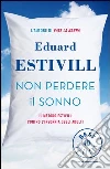 Non perdere il sonno. Il metodo Estivil contro l'insonnia degli adulti. E-book. Formato EPUB ebook di Eduard Estivill