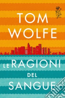 Le ragioni del sangue. E-book. Formato EPUB ebook di Tom Wolfe