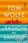 Le ragioni del sangue. E-book. Formato EPUB ebook di Tom Wolfe