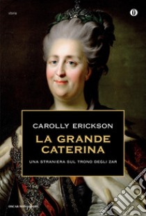 La grande Caterina. E-book. Formato EPUB ebook di Carolly Erickson