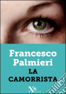 La camorrista. E-book. Formato EPUB ebook di Francesco Palmieri