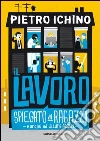 Il lavoro spiegato ai ragazzi e anche ad alcuni adulti. E-book. Formato EPUB ebook di Pietro Ichino