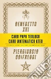Caro papa teologo, caro matematico ateo. Dialogo tra fede e ragione, religione e scienza. E-book. Formato EPUB ebook