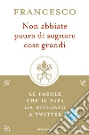 Non abbiate paura di sognare cose grandi. E-book. Formato EPUB ebook di Francesco (Jorge Mario Bergoglio)