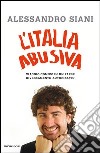L' Italia abusiva. Viaggio comico in un paese diversamente autorizzato. E-book. Formato EPUB ebook di Alessandro Siani