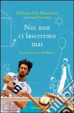 Noi non ci lasceremo mai. La mia vita con Bovo. E-book. Formato EPUB ebook