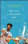 Noi non ci lasceremo mai. La mia vita con Bovo. E-book. Formato EPUB ebook di Federica Lisi Bovolenta