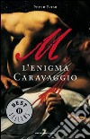 M. L'enigma Caravaggio. E-book. Formato EPUB ebook di Peter Robb