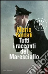 Tutti i racconti del maresciallo: I racconti del maresciallo-I nuovi racconti del maresciallo. E-book. Formato EPUB ebook di Mario Soldati