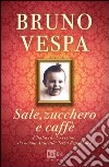 Sale, zucchero e caffè. L'Italia che ho vissuto: da nonna Aida alla Terza Repubblica. E-book. Formato EPUB ebook