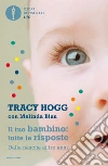 Il tuo bambino: tutte le risposte. Dalla nascita ai tre anni. E-book. Formato EPUB ebook di Tracy Hogg