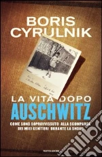 La vita dopo Auschwitz. Come sono sopravvissuto alla scomparsa dei miei genitori dopo la Shoah. E-book. Formato EPUB