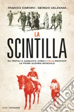 La scintilla. Da Tripoli a Sarajevo: come l'Italia provocò la prima guerra mondiale. E-book. Formato EPUB ebook