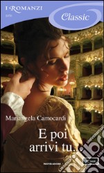 E poi arrivi tu.... E-book. Formato EPUB