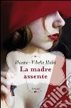 La madre assente. E-book. Formato EPUB ebook di Hanne-Vibeke Holst