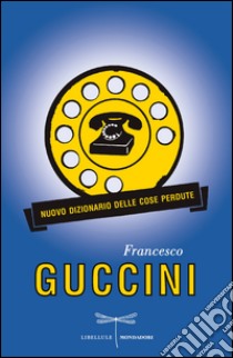 Nuovo dizionario delle cose perdute. E-book. Formato EPUB ebook di Francesco Guccini