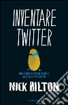 Inventare Twitter. Una storia di potere, denaro, amicizia e tradimento. E-book. Formato EPUB ebook