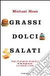 Grassi, dolci, salati. Come l'industria alimentare ci ha ingannato e continua a farlo. E-book. Formato EPUB ebook di Michael Moss