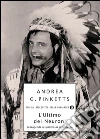 L' ultimo dei neuroni. La leggenda dei pellerossa del cervello. E-book. Formato EPUB ebook di Andrea G. Pinketts