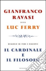 Il cardinale e il filosofo. Dialogo su fede e ragione. E-book. Formato EPUB