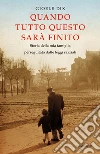 Quando tutto questo sarà finito. Storia della mia famiglia perseguitata dalle leggi razziali. E-book. Formato EPUB ebook di Gioele Dix