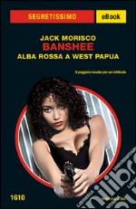 Banshee. Alba rossa a West Papua. E-book. Formato EPUB